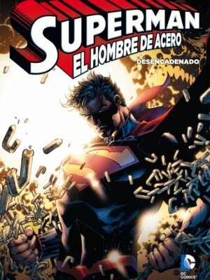 SUPERMAN: EL HOMBRE DE ACERO - DESENCADENADO ECC