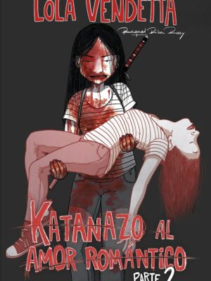 LOLA VENDETTA, KATANAZO AL AMOR ROMÁNTICO PARTE II